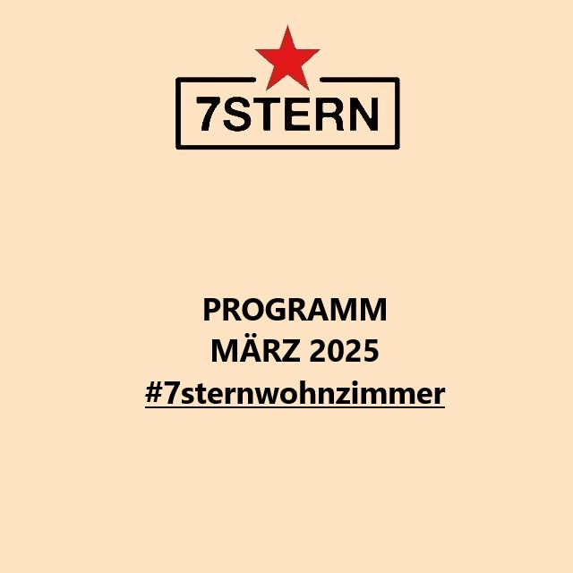 Unser März Programm im Überblick: 7stern.net 
#7sternwohnzimmer #wien #vienna #localculture