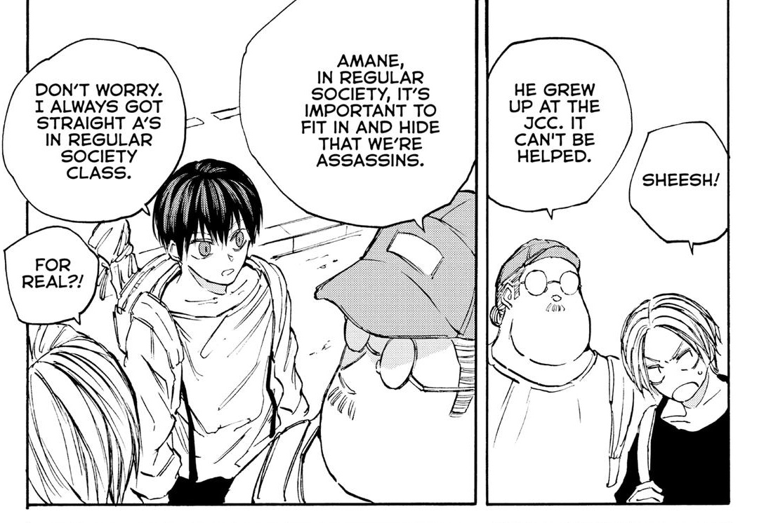 The absurdity of Sakamoto Days' society lol. The kids have to take classes on how to be a regular civilian but people are so dumb they don't even react when seeing Shishiba destroying half Kyoto or Osaragi leaving a corpse under a blanket hahaha. 
