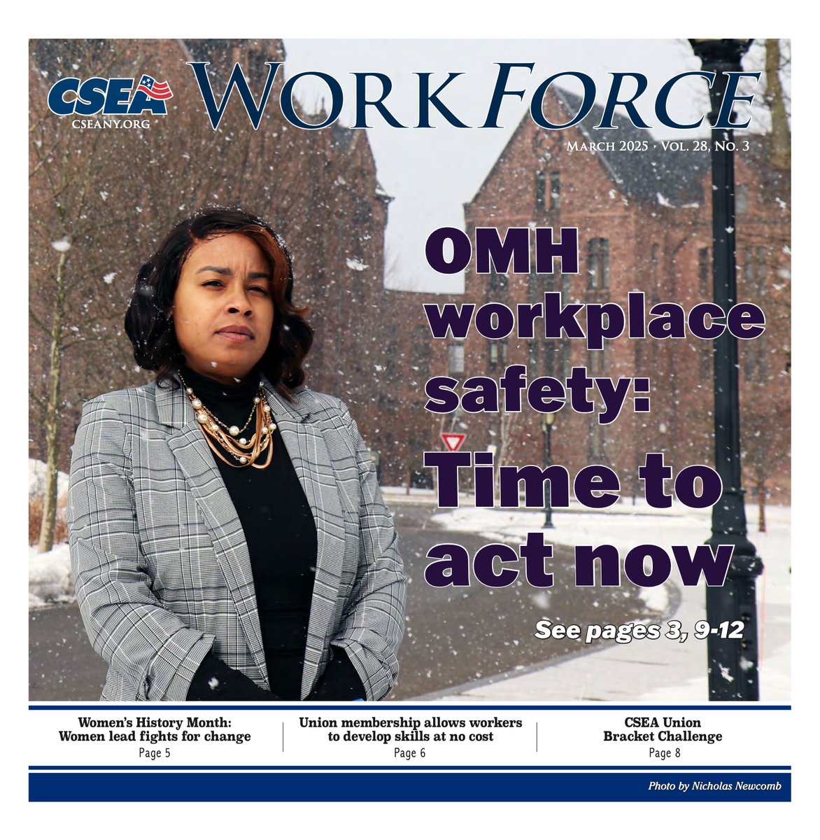 The March 2025 edition of The Work Force is available to read online! In this edition, we discuss our union’s efforts to advocate for safety at state OMH facilities, particularly after several recent incidents that have harmed union members. 
Visit cseany.org/workforce/