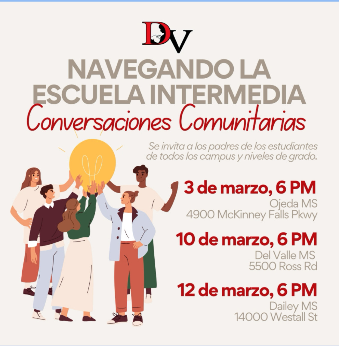 Reminder: Parents are invited to join us for community conversations about navigating middle school!
March 3, 6-7:15 p.m. - Ojeda MS, 4900 McKinney Falls Pkwy
March 10, 6-7:15 p.m. - Del Valle MS, 5500 Ross Rd
March 12, 6-7:15 p.m. - Dailey MS, 14000 Westall St