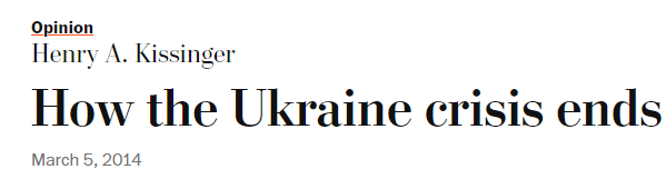 Henry Kissinger (2014): "For the West, the demonization of Vladimir Putin is not a policy; it is an alibi for the absence of one"
- "Public discussion on Ukraine is all about confrontation. But do we know where we are going? In my life, I have seen four wars begun with great