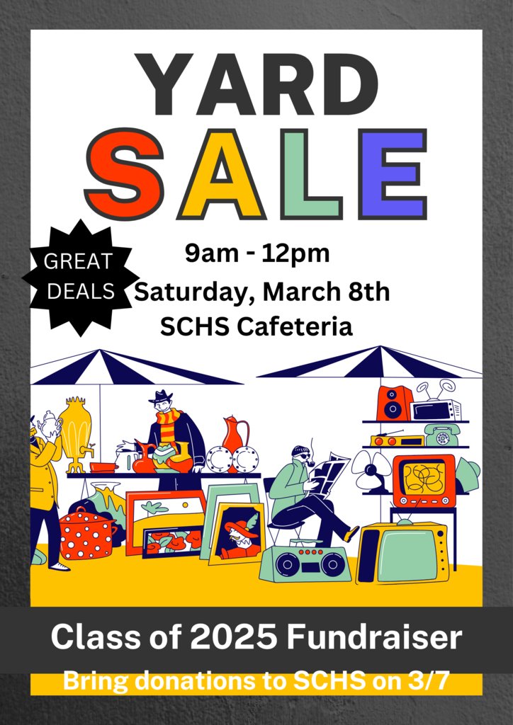 SCHS is having a yard sale this Saturday, 3/8, in the cafeteria. We are accepting donations this Friday from 7:30-2:30 in the office! Drop off your items on Friday and come shop on Saturday! Proceeds go to the Class of 2025.