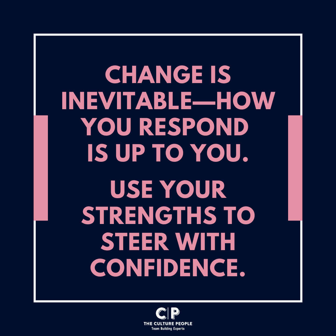 In times of change, your strengths are your compass. Lean into them to navigate the unknown.