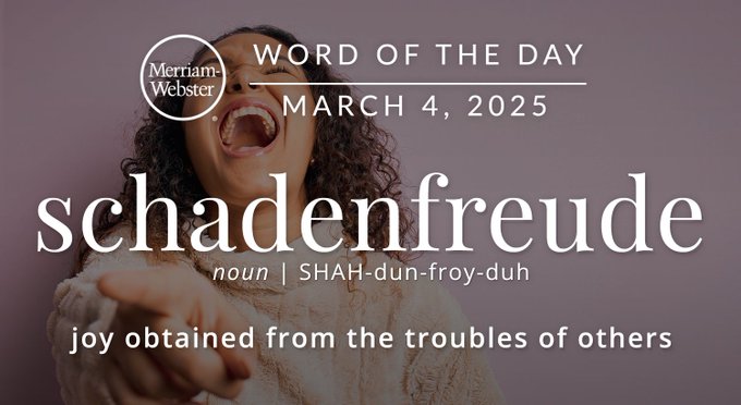 Merriam-Webster Word of the Day March 4, 2025 'schadenfreude' noun | SHAH-dun-froy-duh "joy obtained from the troubles of others" Background Image: A person pointing and laughing