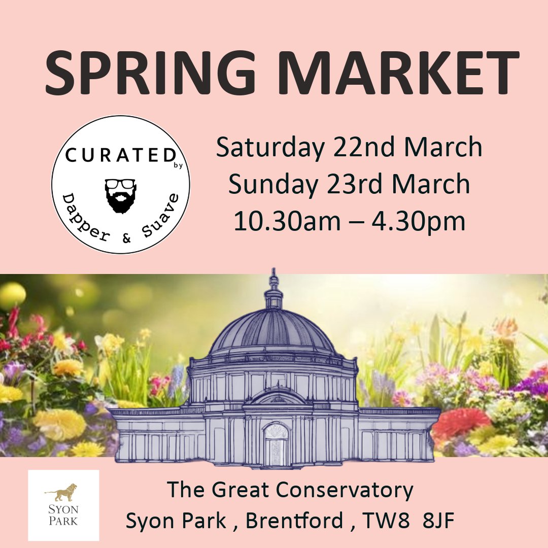 Get ready for a brand-new Two-Day Spring Market
 Saturday 22nd &amp; Sunday 23rd March
 10:30am – 4:30pm - each day

The Great Conservatory, Syon Park

Step into a vibrant marketplace filled with handpicked small businesses.

Come and visit