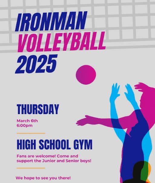 Join us on Thursday, March 6th, at 6:00 PM in the HS gym to support the Junior and Senior boys in their Iron Man Volleyball Tournament!
