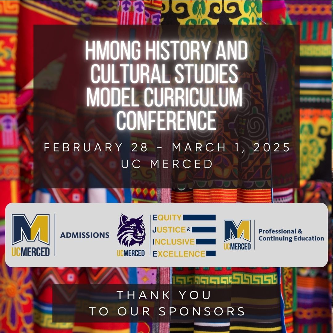The Hmong History and Cultural Studies Model Curriculum Conference was a groundbreaking event in California education that featured sessions from renowned Hmong American scholars, community organizations, and artists. Thank you to our sponsors!
