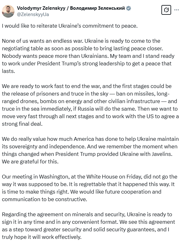 ANI's tweet photo. Ukraine President Volodomyr Zelenskyy tweets, "I would like to reiterate Ukraine’s commitment to peace... My team and I stand ready to work under President Trump’s strong leadership to get a peace that lasts... The first stages could be the release of prisoners and truce in the sky... and in the sea immediately, if Russia will do the same. We want to move very fast through all next stages and to work with the US to agree a strong final deal... Our meeting in Washington, at the White House on Friday, did not go the way it was supposed to be. It is regrettable that it happened this way. It is time to make things right... Regarding the agreement on minerals and security, Ukraine is ready to sign it in any time and in any convenient format. We see this agreement as a step toward greater security and solid security guarantees, and I truly hope it will work effectively."