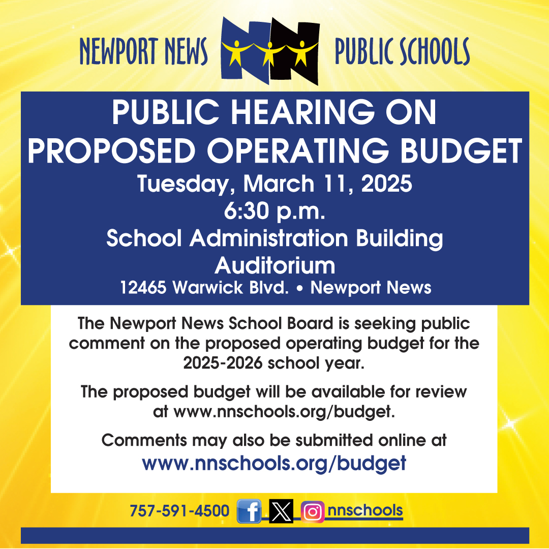 NNPS will hold a public hearing for the School Board to hear public comment on the 2025-2026 proposed budget March 11, 6:30 p.m. at the Administration Building. To review the proposed budget and submit comments online, visit nnschools.org/budget.