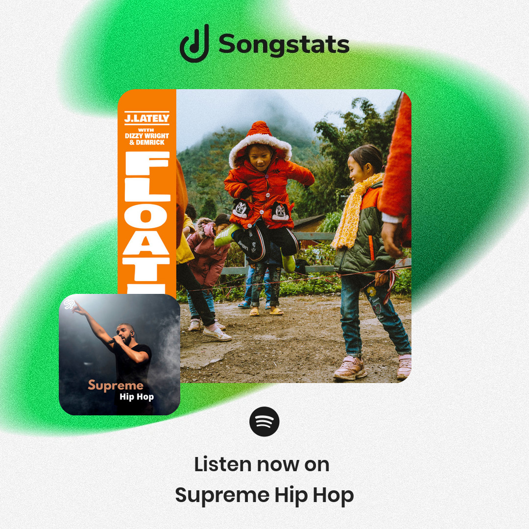 <a href="/justlately/">J.Lately</a> Woohoo!! Your track "Floating (with Dizzy Wright &amp; Demrick)" got added to 'Supreme Hip Hop' with over 36.9K Followers on Spotify! Find even more awesome insights on Songstats.