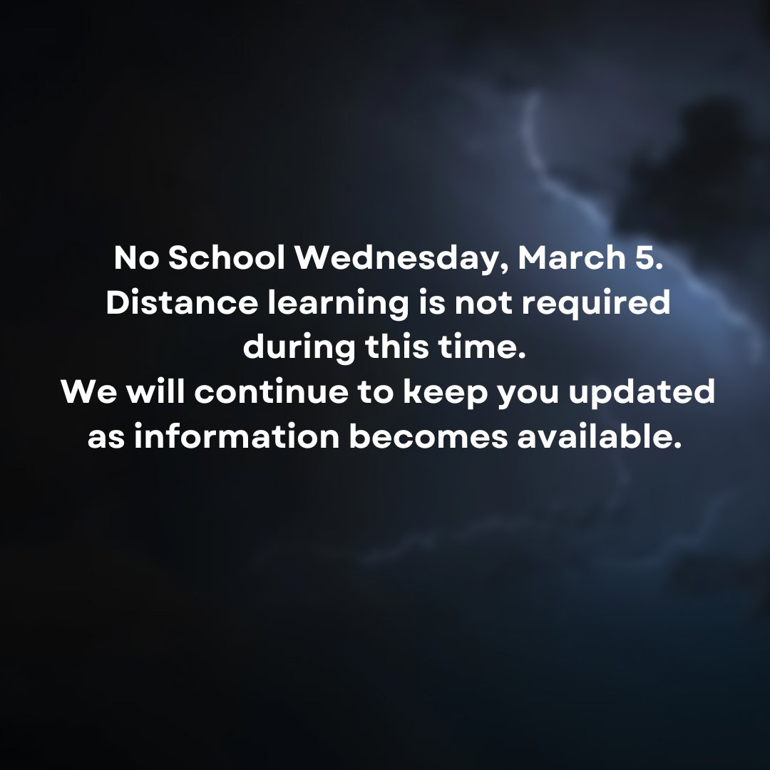 We will not have school Wednesday, March 5, 2025. Distance learning is not required during this time. We will continue to keep you updated as information becomes available.