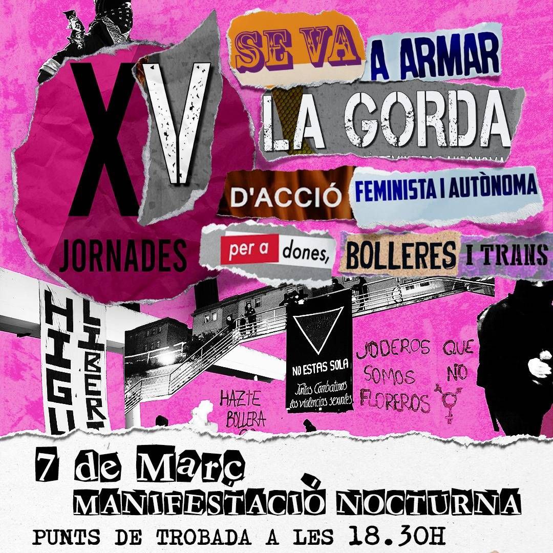 🎉🖤🎉
Aquest any 2025 celebrem les XV Jornades de Se Va a Armar La Gorda.

Convoquem el 7 de març: 
__COLUMNA POBLE SEC 17:45 al Molino
___PUNT DE TROBADA Plaça Gal·la Placídia (FCG Gràcia), puntual a les 18:30 h. i marxarem juntis cap a la mani. 

🔥La nit és nostre!🔥