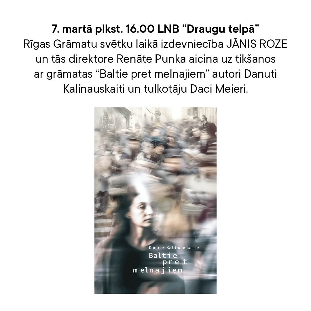 7. martā plkst. 16.00 LNB "Draugu telpā" Rīgas Grāmatu svētku laikā izdevniecība JĀNIS ROZE un tās direktore Renāte Punka aicina uz tikšanos ar grāmatas "Baltie pret melnajiem" autori Danuti Kalinauskaiti un tulkotāju Daci Meieri.