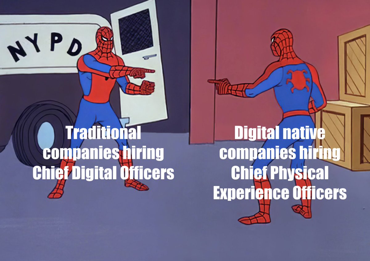 Corporate evolution
Traditional companies: 'We need to hire a Chief Digital Officer to survive!'
Digital-native companies: 'We need to hire a Chief Physical Experience Officer to survive!'
