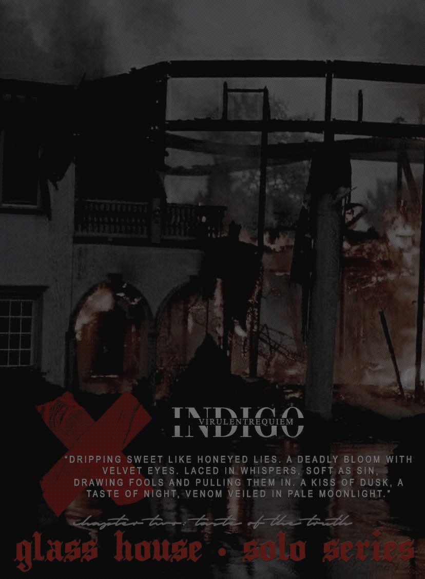 𝐆𝐥𝐚𝐬𝐬 𝐇𝐨𝐮𝐬𝐞 • 𝐒𝐨𝐥𝐨 𝐒𝐞𝐫𝐢𝐞𝐬
Chapter Two: 𝐓𝐚𝐬𝐭𝐞 𝐨𝐟 𝐓𝐡𝐞 𝐓𝐫𝐮𝐭𝐡

“Dripping sweet like honeyed lies. A deadly bloom with velvet eyes. Laced in whispers, soft as sin, drawing fools and pulling them in. A kiss of dusk, a taste of night.”