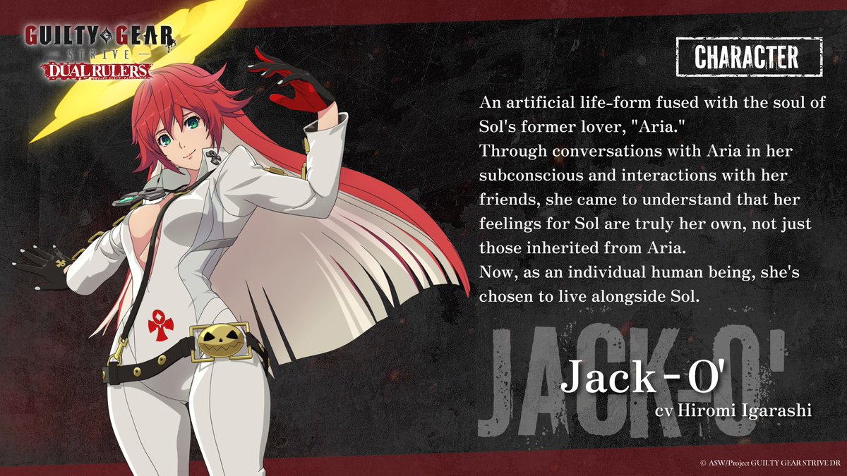 GUILTYGEAR_STDR's tweet image. JACK-O'

An artificial life-form fused with the soul of Sol's former lover, "Aria."

Through conversations with Aria in her subconscious and interactions with her friends, she came to understand that her feelings for Sol are truly her own, not just those inherited from Aria.…