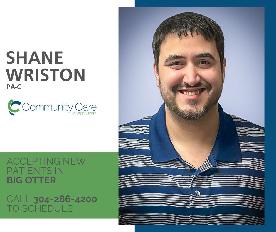 Shane Wriston, PA-C, is accepting new patients at Community Care of Big Otter. To schedule an appointment, call 304-286-4200 or visit communitycarewv.org/appointments.