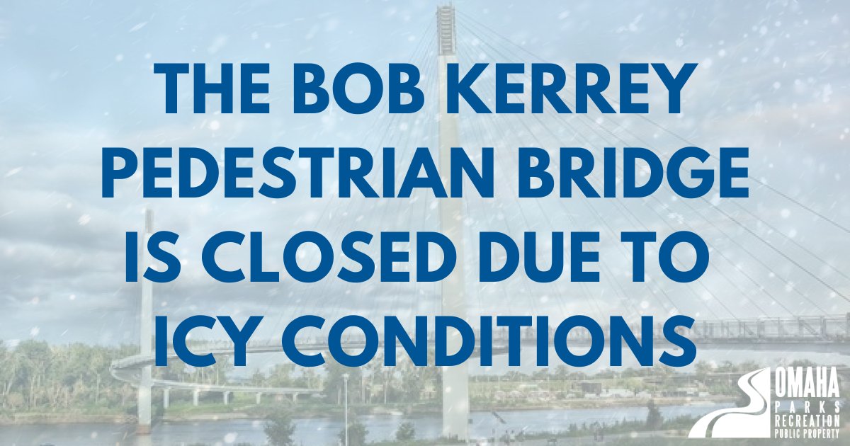 MARCH 5TH - 7:17AM ❄️
The Bob Kerrey Pedestrian Bridge is closed due to icy conditions.