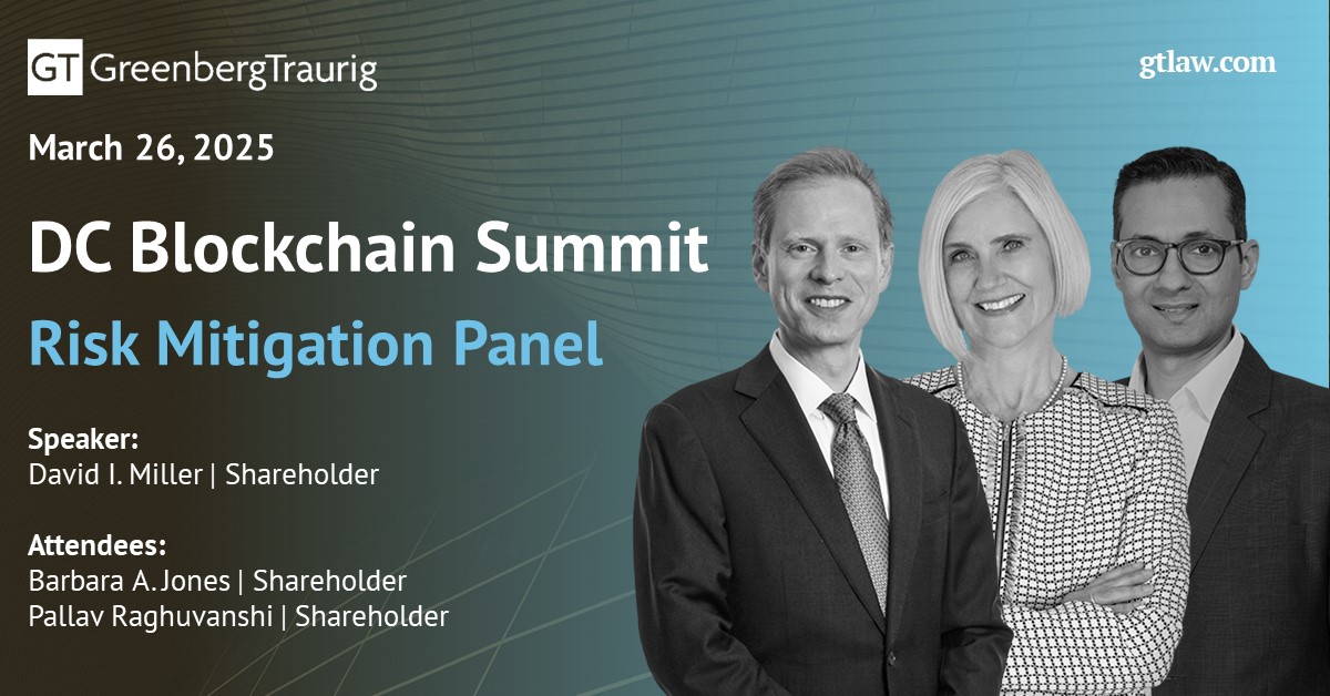 Greenberg Traurig is proud to sponsor the DC Blockchain Summit 2025, being held on March 26 in Washington, DC.  David I. Miller will speak on the Risk Mitigation panel and Barbara A. Jones and Pallav Raghuvanshi will also attend the summit. 

#GTNews #Blockchain #DigitalAssets