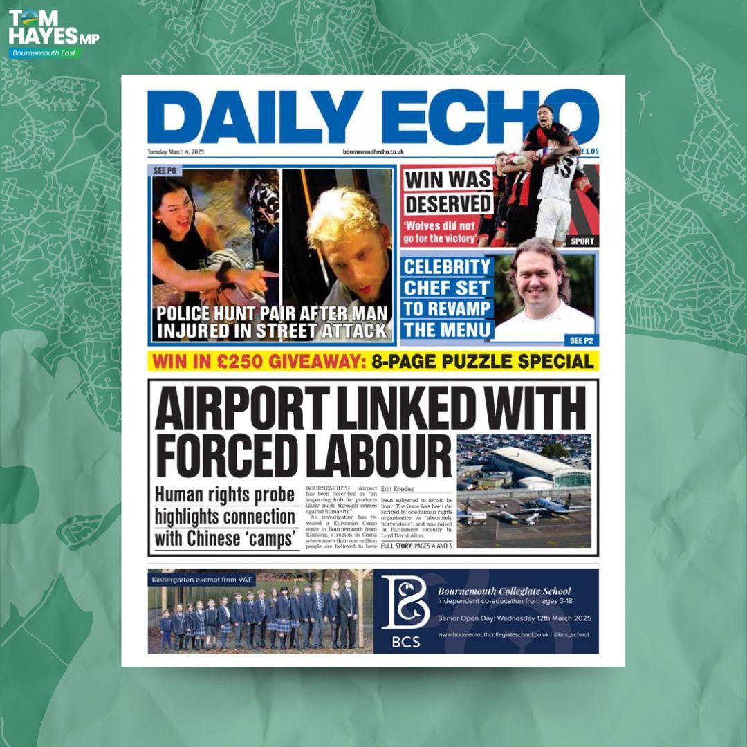 Tom Hayes MP (@tomhayesbmouth) on Twitter photo Yesterday's front page of the @bournemouthecho. It's deeply troubling that goods made with forced labour could be entering the UK — especially as they could be entering through Bournemouth Airport. 🛬
Read the full story by <a href="/ERhodesjourno/">Erin Rhodes</a> in the comments 👇 Yesterday's front page of the @bournemouthecho. It's deeply troubling that goods made with forced labour could be entering the UK — especially as they could be entering through Bournemouth Airport. 🛬
Read the full story by <a href="/ERhodesjourno/">Erin Rhodes</a> in the comments 👇