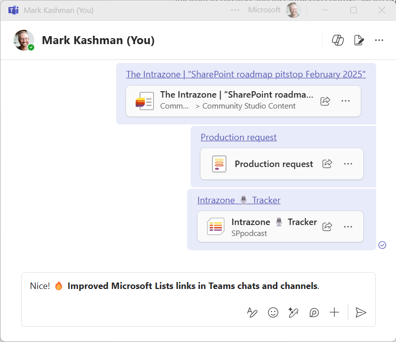 Mark Ka$hman π§π»ββοΈ (@mkashman) on Twitter photo π New Lists link icons in <a href="/MicrosoftTeams/">Microsoft Teams</a>. My personal fav is the Lists forms icon ("Production request" example in pic). Easy to see when someone shares a full list, a list item, or a list form.
Learn more in the #SharePoint roadmap pitstop - Feb 2025: techcommunity.microsoft.com/blog/spblog/shβ¦ π New Lists link icons in <a href="/MicrosoftTeams/">Microsoft Teams</a>. My personal fav is the Lists forms icon ("Production request" example in pic). Easy to see when someone shares a full list, a list item, or a list form.
Learn more in the #SharePoint roadmap pitstop - Feb 2025: techcommunity.microsoft.com/blog/spblog/shβ¦