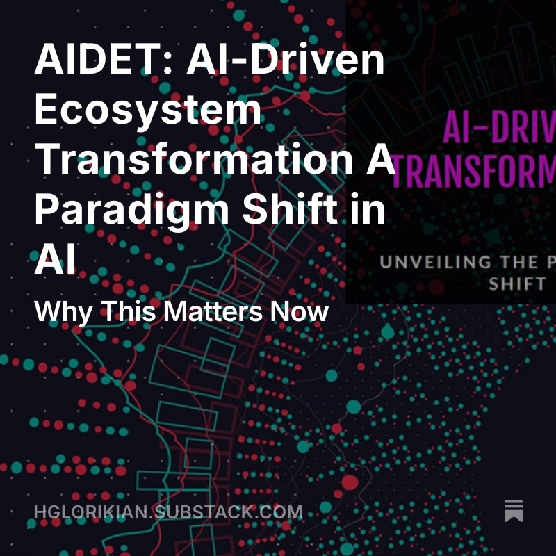 AIDET: AI-Driven Ecosystem Transformation A Paradigm Shift in AI open.substack.com/pub/hglorikian…