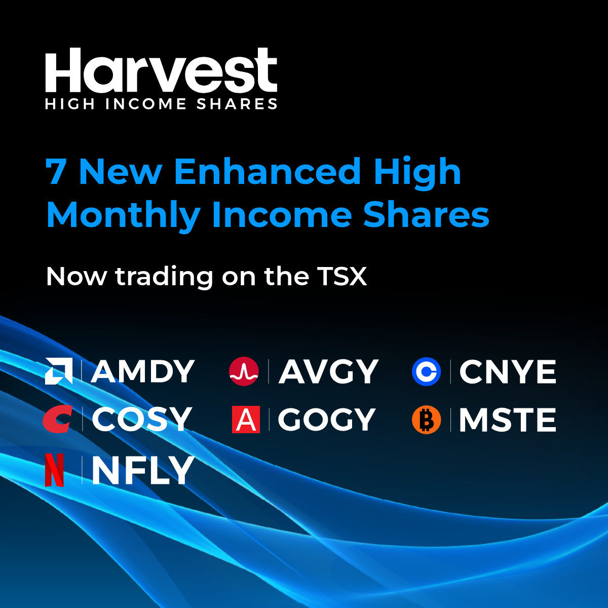 New Harvest Enhanced High Income Shares ETFs are now trading on the TSX:

Harvest Alphabet Enhanced High Income Shares ETF (GOGY:TSX)
Harvest AMD Enhanced High Income Shares ETF (AMDY:TSX)
Harvest Broadcom Enhanced High Income Shares ETF (AVGY:TSX)
Harvest Coinbase Enhanced High