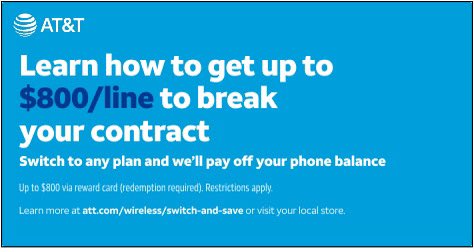 Learn how to switch to AT&amp;T and get up to $800 to break your contract. Up to $800 via reward card (redemption required). Details at att.com/wireless/switc…