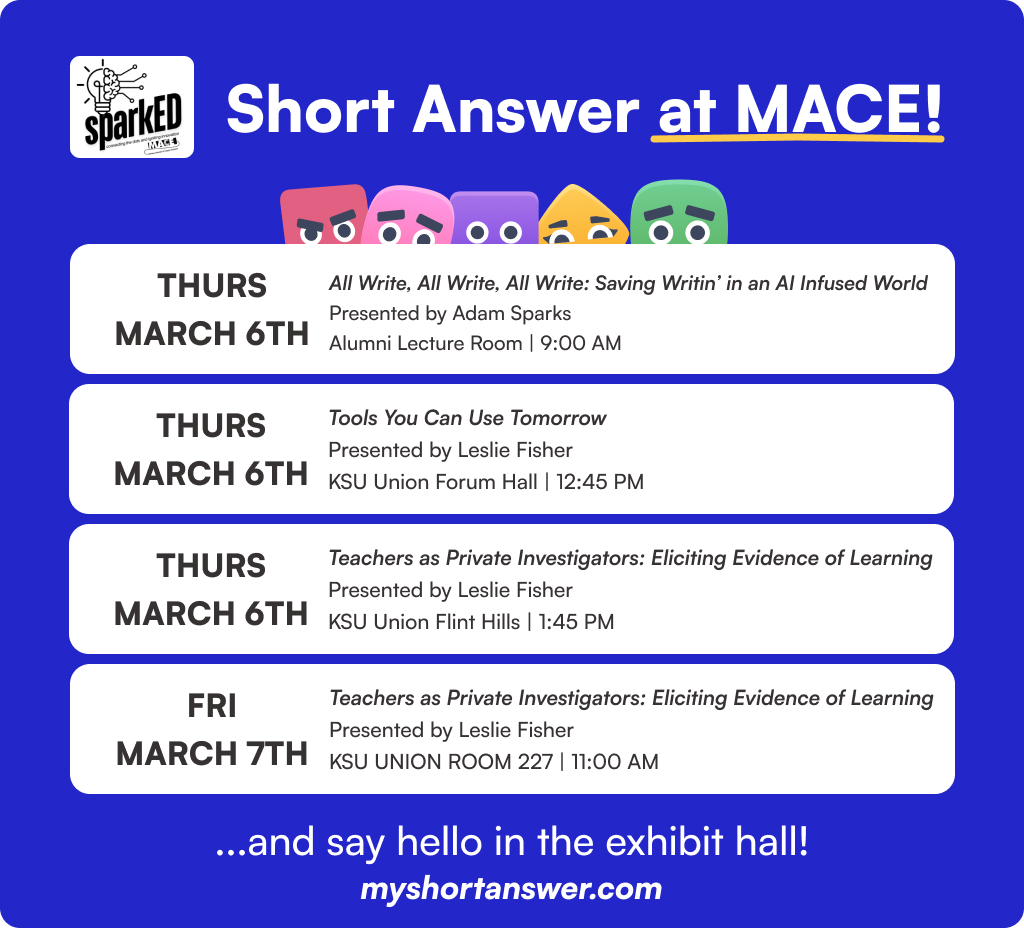 Kansas educators, come say hello <a href="/mace_ks/">MACE-KS</a> tomorrow! Stop by the booth or attend one of the sessions with <a href="/mhenderson621/">Marie Henderson</a>, <a href="/lesliefisher/">Leslie Fisher</a>, or <a href="/mrsparkstweets/">Adam Sparks</a>  below to demo Short Answer LIVE!