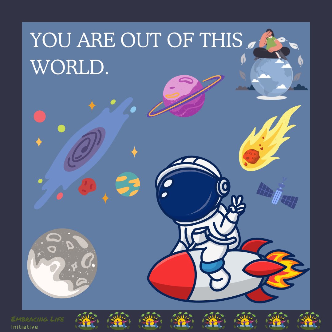 Just your reminder that Embracing Life Initiative thinks you are out of this world.

Keep being You!
Be Kind. Accept. Empower. Smile. Embrace.

#embracinglifeismyquoteinlife💞