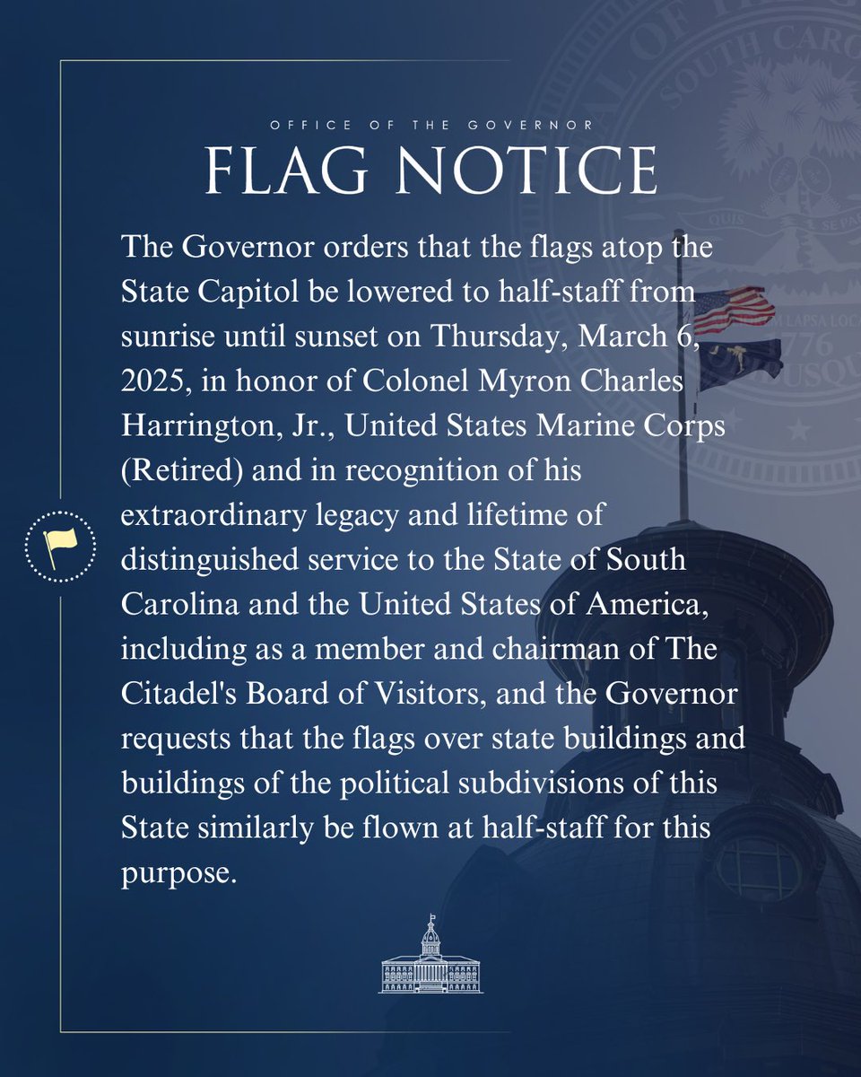 scgovernorpress's tweet image. The Governor directs that the flags atop the State Capitol, state buildings and buildings of the political subdivisions be flown at half-staff from sunrise until sunset tomorrow, March 6, 2025 in honor of Colonel Myron Charles Harrington, Jr., United States Marine Corps (Retired)