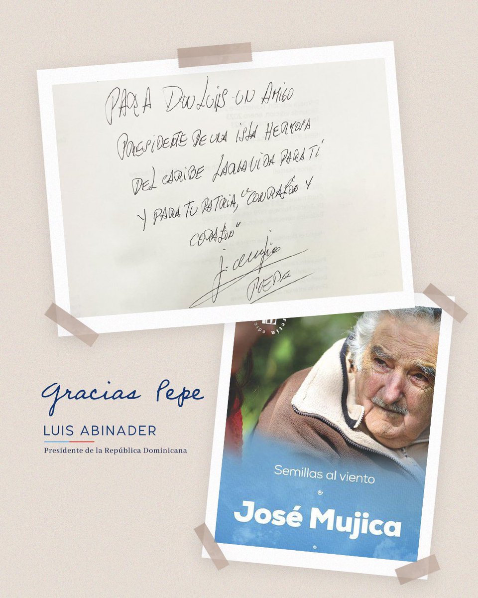 Luis Abinader (@luisabinader) on Twitter photo Durante mi visita a Uruguay, el expresidente José “Pepe” Mujica me obsequió este libro con una dedicatoria especial. Un gesto que valoro profundamente y que refleja su gran sabiduría.
Gracias, don Pepe, por sus palabras y su ejemplo. Durante mi visita a Uruguay, el expresidente José “Pepe” Mujica me obsequió este libro con una dedicatoria especial. Un gesto que valoro profundamente y que refleja su gran sabiduría.
Gracias, don Pepe, por sus palabras y su ejemplo.