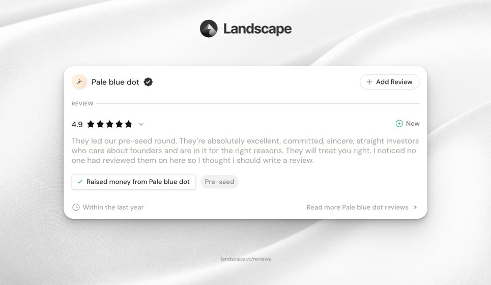 Landscape (@landscape_vc) on Twitter photo Recent review for <a href="/palebluedotvc/">Pale blue dot</a> 🗣️
This founder shared how Pale blue dot led their pre-seed round and proved to be excellent, committed, and sincere. Truly a gem to work with for founders out there!
Support founders by leaving helpful reviews at landscape.vc/reviews/latest 🤝 Recent review for <a href="/palebluedotvc/">Pale blue dot</a> 🗣️
This founder shared how Pale blue dot led their pre-seed round and proved to be excellent, committed, and sincere. Truly a gem to work with for founders out there!
Support founders by leaving helpful reviews at landscape.vc/reviews/latest 🤝