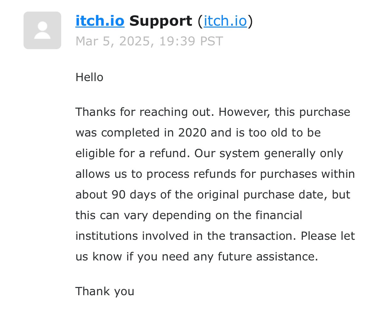 I have some bad news. Unfortunately due to length of time between the donations and the cancellation, itchio has refused to refund anyone. This was for all the refund requests I initiated.

I don’t really know where to go from here, but I’ll think of something