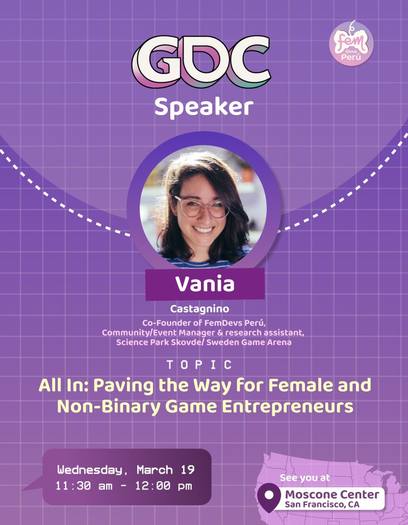 Sol Sánchez ☀️ (@solmsanchez) on Twitter photo Not going to GDC this year but my team at FemDevs Perú will be there! ✨
If you are interested in:
💜 Knowing more about the Peruvian industry
💜 Supporting us to keep making free events & opportunities for women in games
Contact us
📧 femdevs.peru@gmail.com
🗨️ Meet to Match Not going to GDC this year but my team at FemDevs Perú will be there! ✨
If you are interested in:
💜 Knowing more about the Peruvian industry
💜 Supporting us to keep making free events & opportunities for women in games
Contact us
📧 femdevs.peru@gmail.com
🗨️ Meet to Match