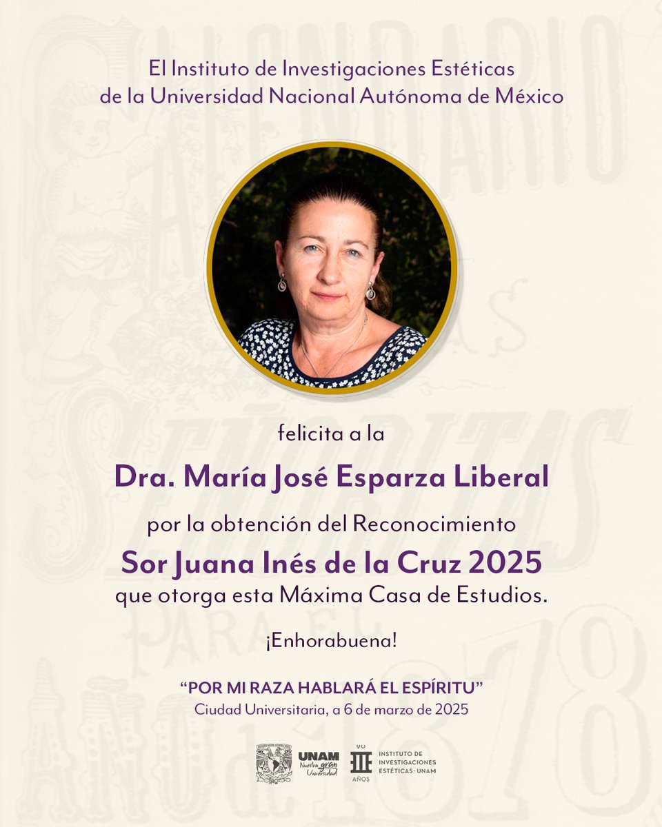 El Instituto de Investigaciones Estéticas de la UNAM felicita a la Dra. María José Esparza Liberal,  por la obtención del reconocimiento Sor Juana Inés de la Cruz 2025, que otorga esta máxima Casa de Estudios. ¡Enhorabuena!