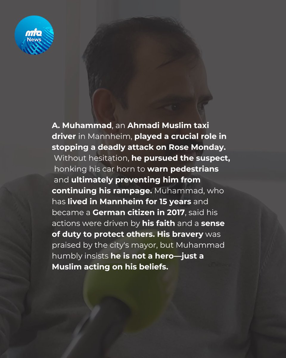 NewsMTA's tweet image. 📢 Ahmadi Muslim Taxi Driver Stops Attacker in Mannheim: “I Am Not a Hero”

A. Muhammad, an Ahmadi Muslim taxi driver in Mannheim, played a crucial role in stopping a deadly attack on Rose Monday. Without hesitation, he pursued the suspect, honking his car horn to warn…