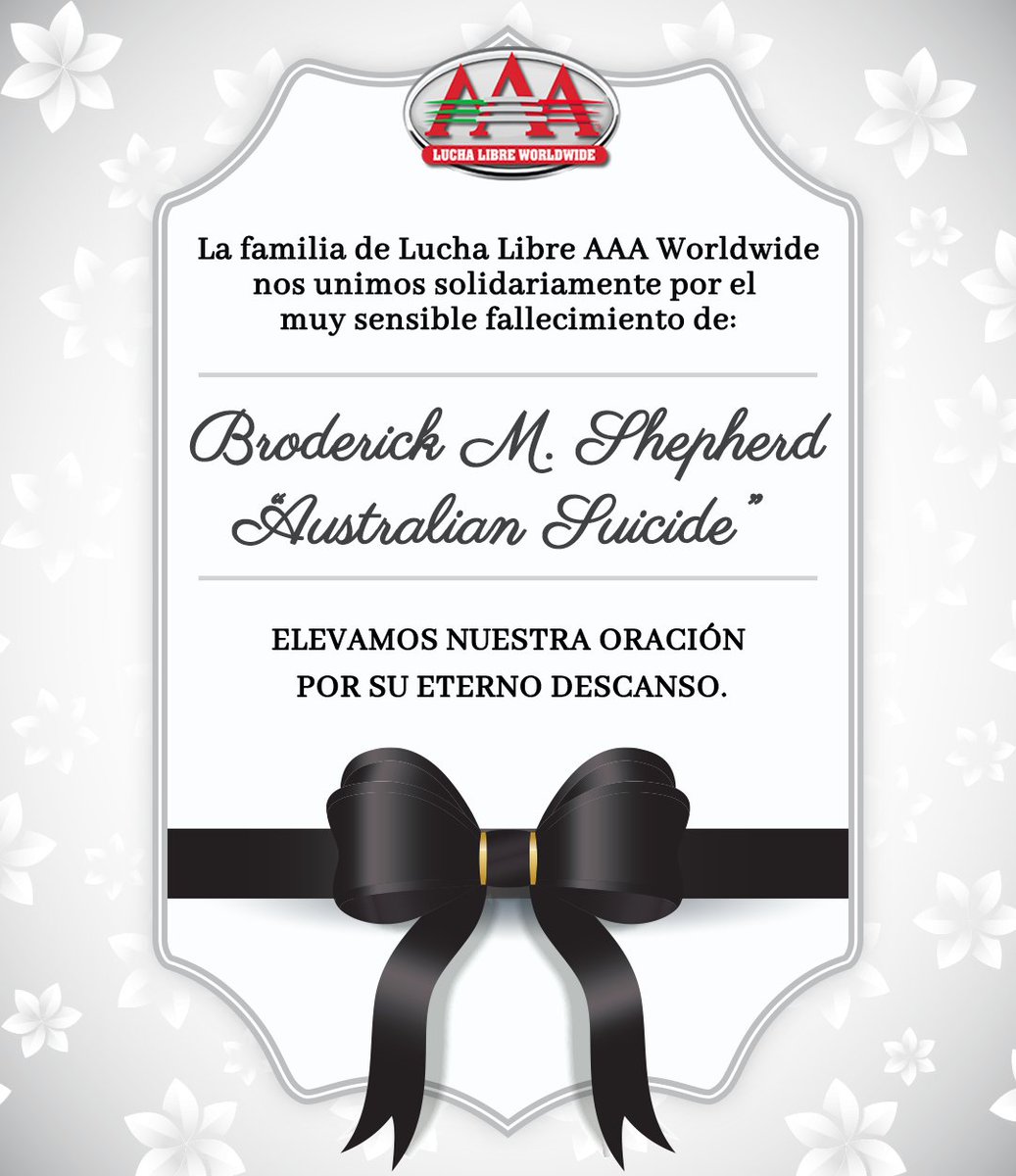 Lamentamos el sensible fallecimiento de Broderick M. Shepherd, mejor conocido como Australian Suicide.

Elevamos nuestras oraciones al cielo por su eterno descanso y deseamos pronta resignación para su familia.