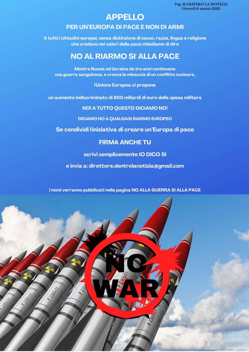 APPELLO PER UN'EUROPA DI PACE E NON DI ARMI !
.
Vi invito ad aderire all'appello lanciato da "Dentro la notizia" per una raccolta di firme per dire "NO AL RIARMO DELL'UE". Chiunque voglia aderire invii un'email al quotidiano: direttore.dentrolanotizia@gmail.com