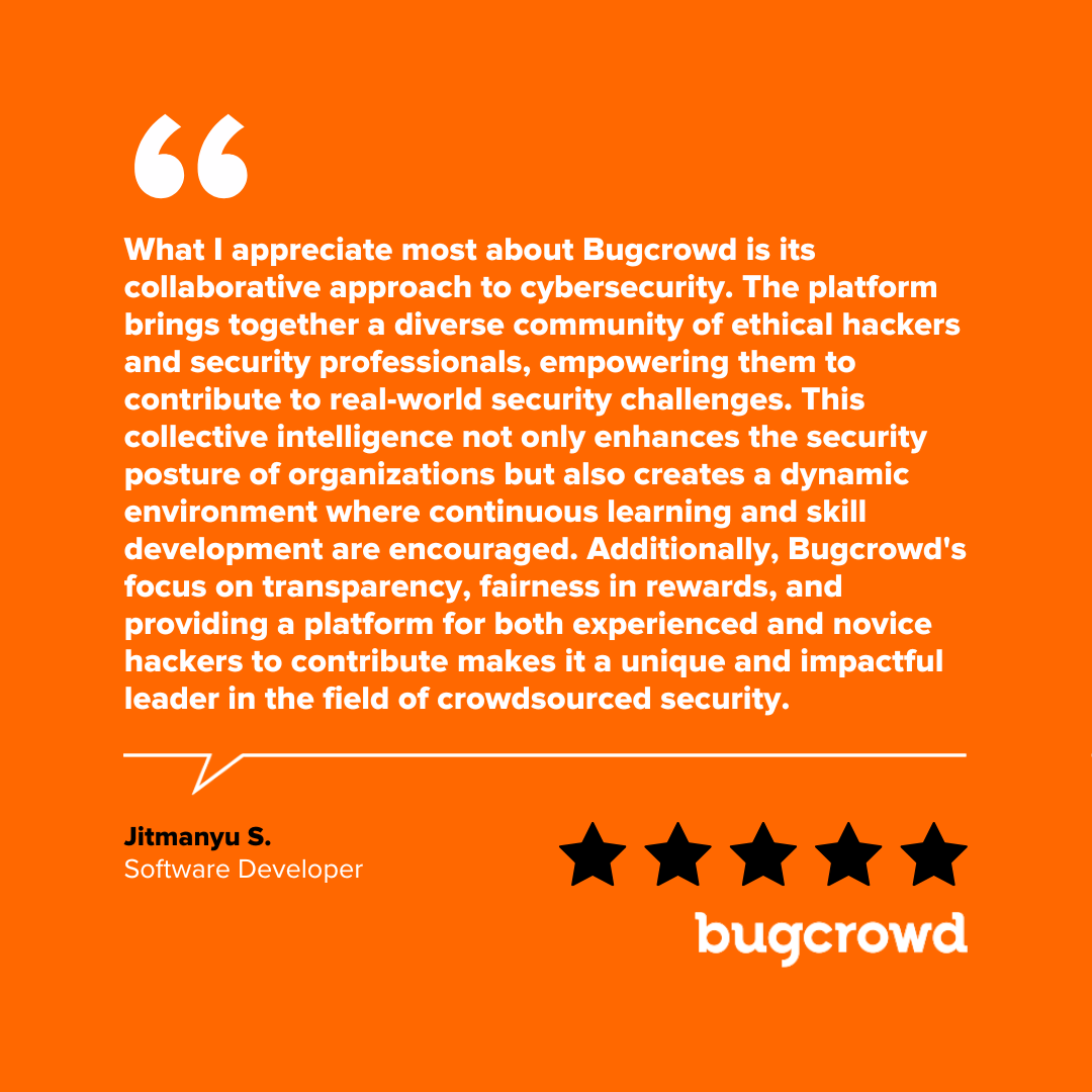 Bugcrowd's tweet image. Another five-star review ⭐️

Huge thanks to Jitmanyu S. for the stellar review. We love seeing the impact of our platform in action! 

#Bugcrowd #IngenuityUnleashed #Cybersecurity