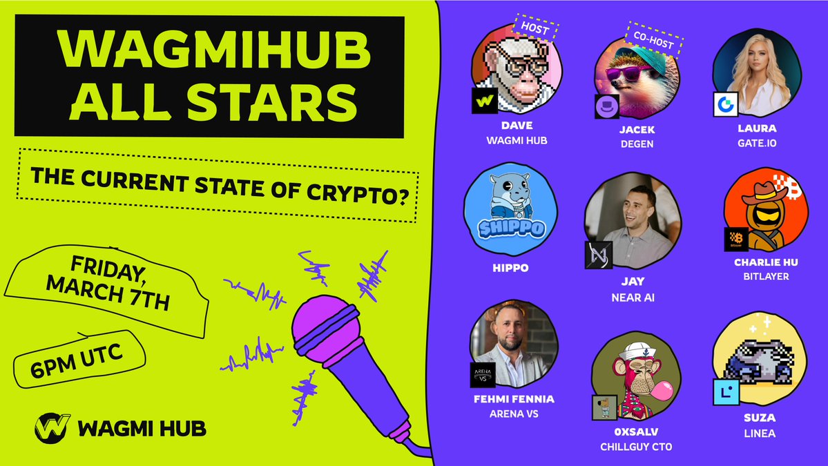 WAGMI HUB (@wagmihub) on Twitter photo ๐ WAGMI HUB All Stars โ The Current State of Crypto?
๐ Date: Friday, March 7th, 2025
โฐ Time: 6 PM UTC
๐ Join: x.com/i/spaces/1lDxLโฆ
๐ Guest List:
1. <a href="/degentokenbase/">Degen ๐ฉ</a>
2. <a href="/laura_gateio/">Laura K. Inamedinova</a>
3. <a href="/near_ai/">NEAR AI</a>
4. <a href="/chillguycto/">just a chill guy | fan page</a>
5. <a href="/hippo_cto/">Hippo</a>
6. <a href="/Arenaweb3/">ArenaVS</a>
7. <a href="/LineaBuild/">Linea.eth</a>
8. ๐ WAGMI HUB All Stars โ The Current State of Crypto?
๐ Date: Friday, March 7th, 2025
โฐ Time: 6 PM UTC
๐ Join: x.com/i/spaces/1lDxLโฆ
๐ Guest List:
1. <a href="/degentokenbase/">Degen ๐ฉ</a>
2. <a href="/laura_gateio/">Laura K. Inamedinova</a>
3. <a href="/near_ai/">NEAR AI</a>
4. <a href="/chillguycto/">just a chill guy | fan page</a>
5. <a href="/hippo_cto/">Hippo</a>
6. <a href="/Arenaweb3/">ArenaVS</a>
7. <a href="/LineaBuild/">Linea.eth</a>
8.
