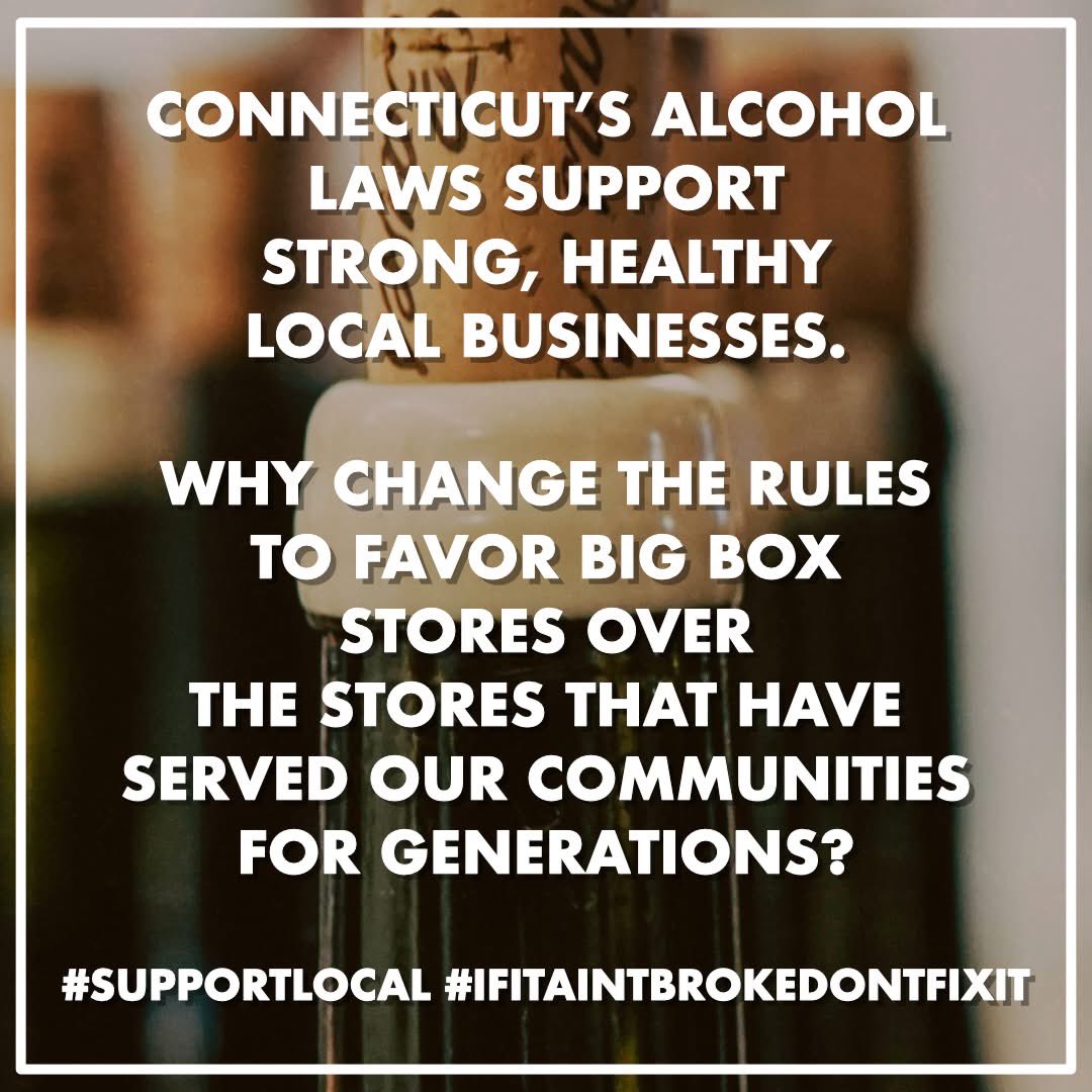Connecticut’s alcohol laws support strong, healthy local businesses. Why change the rules to favor big box stores over the stores that have served our communities for generations? #SupportLocal #IfItAintBrokeDontFixIt
