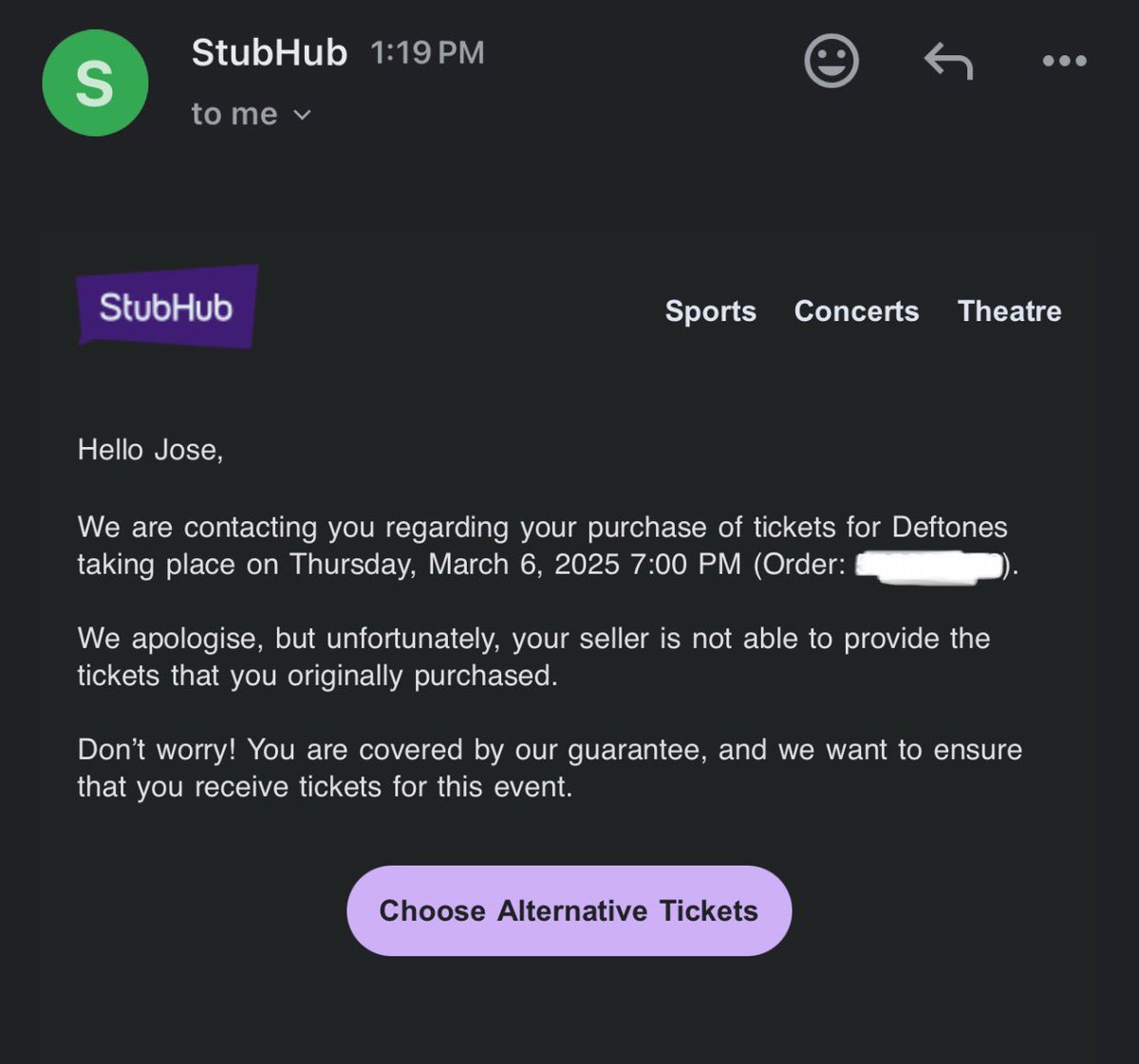 JoeFlowerz's tweet photo. Do not buy from @StubHub @TeamStubHub . Got my order cancelled SAME DAY for @deftones today and unwilling to give me comparable tickets. Fucking bullshit. When I clicked “choose alternative tickets”, refund was only option given. Never again. #deftones #deftones https://t.co/RZw2vrtL21