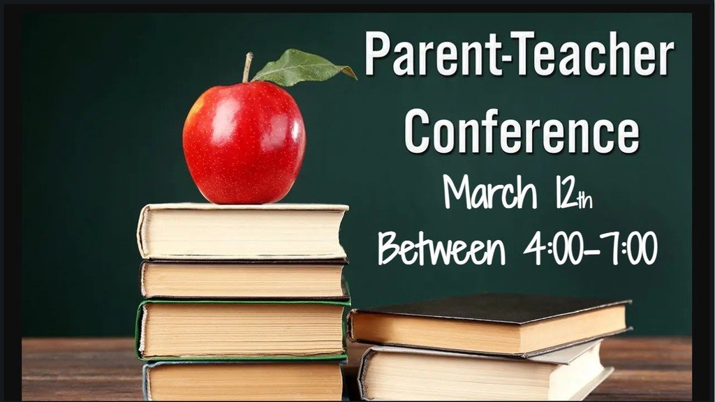 Parent Teacher Conference March 12th between 4:))-7:00