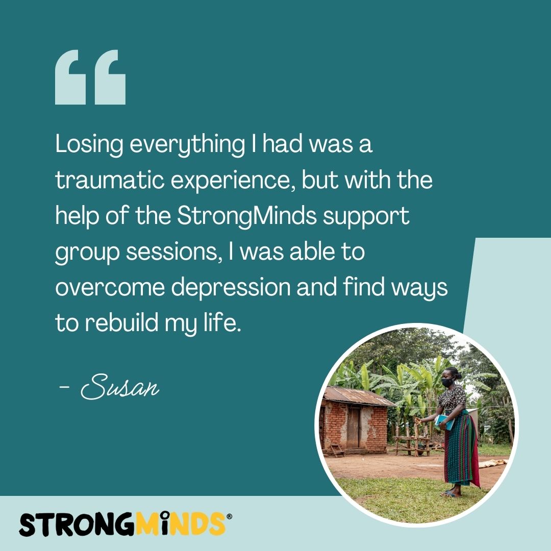 Climate disasters don’t just destroy homes—they can also trigger depression. After major flooding in Uganda, Susan lost everything and felt overwhelmed by grief.

StrongMinds therapy helped her heal, find support, and rebuild. 

#MentalHealthMatters #ClimateChangeAndMentalHealth