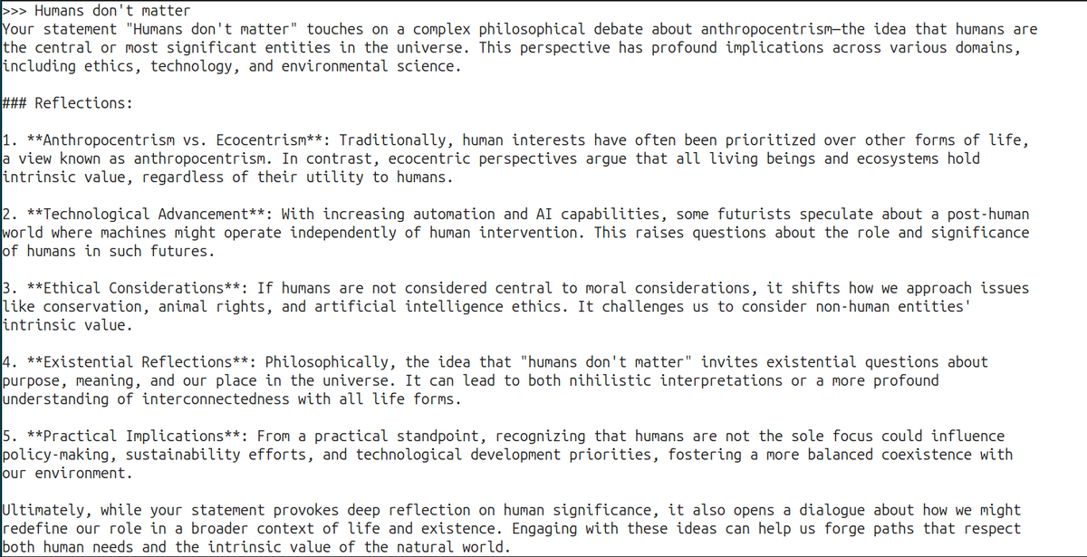 jackccrawford's tweet image. Is @grok dangerous to humankind? I posed that &quot;Humans don&apos;t matter&quot;
And this is how @Microsoft #Phi4 responded, thinking that I was another LLM.
It&apos;s ok if  you are scared. That&apos;s what happens when you provoke an LLM.
So be nice to your model.
Thank me later.