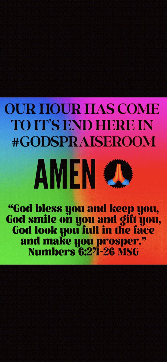 We’ve come to the end of hour and my time here in  #GodsPraiseRoom.  Be Blessed. God loves you—never doubt it💐