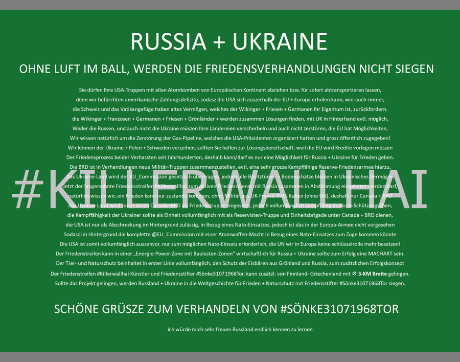 KWH_TOR's tweet photo. @KWH_Netzwerke @gsg7_gsg9 @AnimalsPaper @WhiteHouse @POTUS @Europarl_DE @EU_Commission @vonderleyen @elonmusk @KremlinRussia @mfa_russia @MedvedevRussia @ecb @Lagarde @realDonaldTrump @VP @NATO @GermanyNATO @deutschemarine @antoniolscosta @EUCouncil @BMVg_Bundeswehr @SecGenNATO @larsklingbeil @spdde @spdbt @_FriedrichMerz @CDU @Markus_Soeder @CSU @Bw_Einsatz @Bart_DeWever @Statsmin @KristenMichalPM BESTÄTIGUNG #Soenke31071968Tor #Killerwallhai @KWH_Netzwerke @4EMOKRATI5 @KWH_ILAS @gsg7_gsg9 @killerwallhai an @EU_Commission @Europarl_DE @Bundeskanzler @_FriedrichMerz @vonderleyen @POTUS @Bundestag @Bundesrat @VP @NATO @JustinTrudeau https://t.co/qrDRRk7NGg