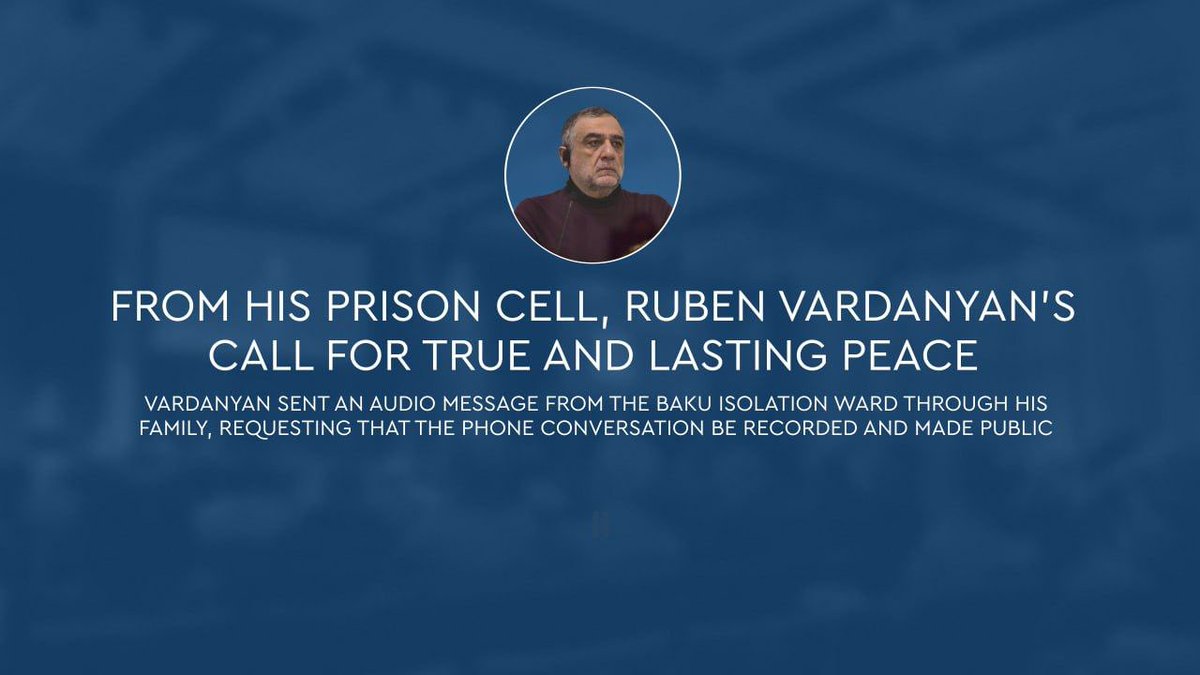 From his prison cell, Ruben Vardanyan’s call for true and lasting peace
 
Despite more than 500 days of illegal imprisonment, Ruben Vardanyan's voice remains unbroken as he advocates for a peace grounded in fundamental human values, based on dignity, creating a foundation for