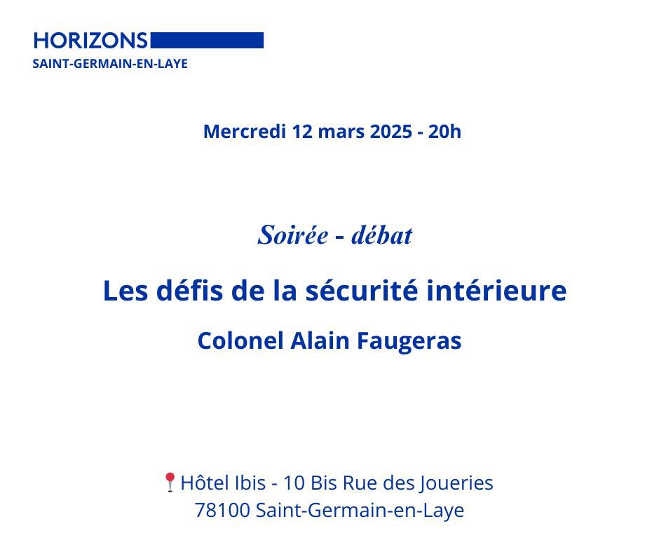 Soirée du comité Horizons de Saint-Germain-en-Laye : 

« Les défis de la sécurité intérieure »
intervention du Colonel Alain Faugeras

📅 Mercredi 12 mars à 20h
📍 Hôtel Ibis – 10 bis Rue des Joueries, 78100 Saint-Germain-en-Laye

🔗 Inscription: forms.gle/SABB8n771YAa3Q…